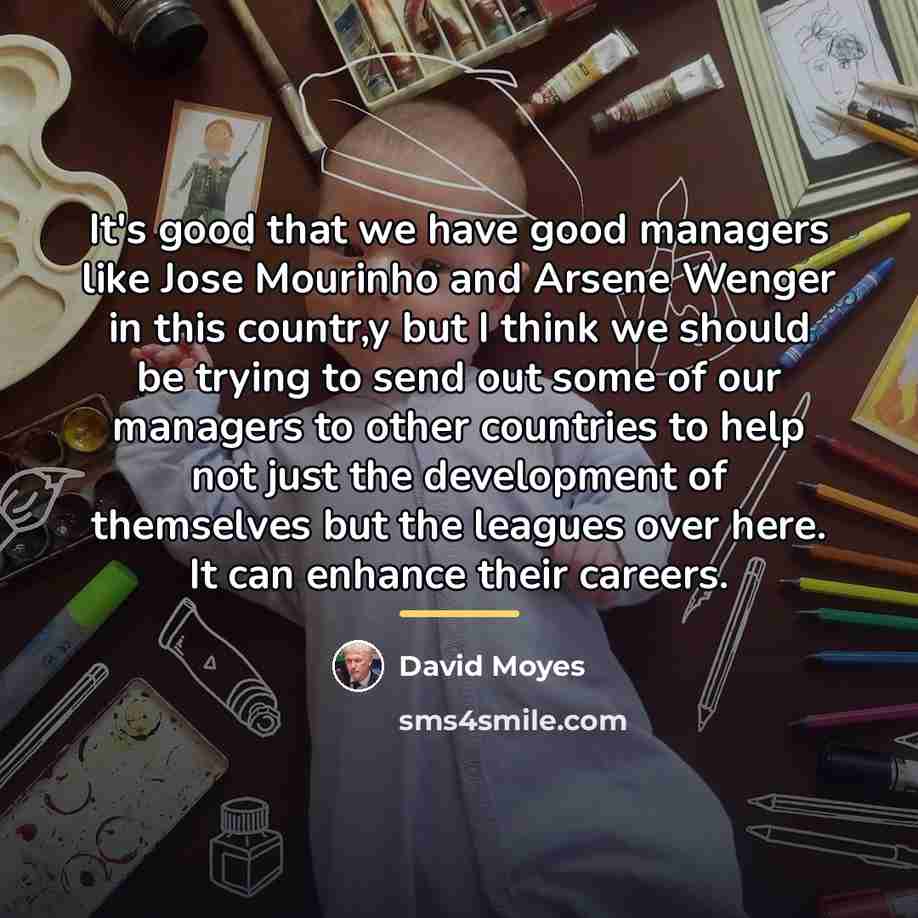 “It's good that we have good managers like Jose Mourinho…” quote by David Moyes