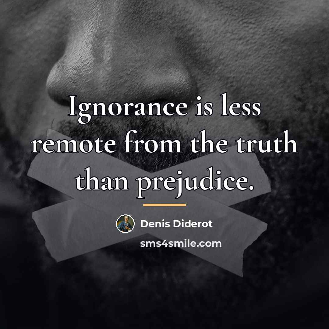 “Ignorance is less remote from the truth than prejudice.…” quote by Denis Diderot