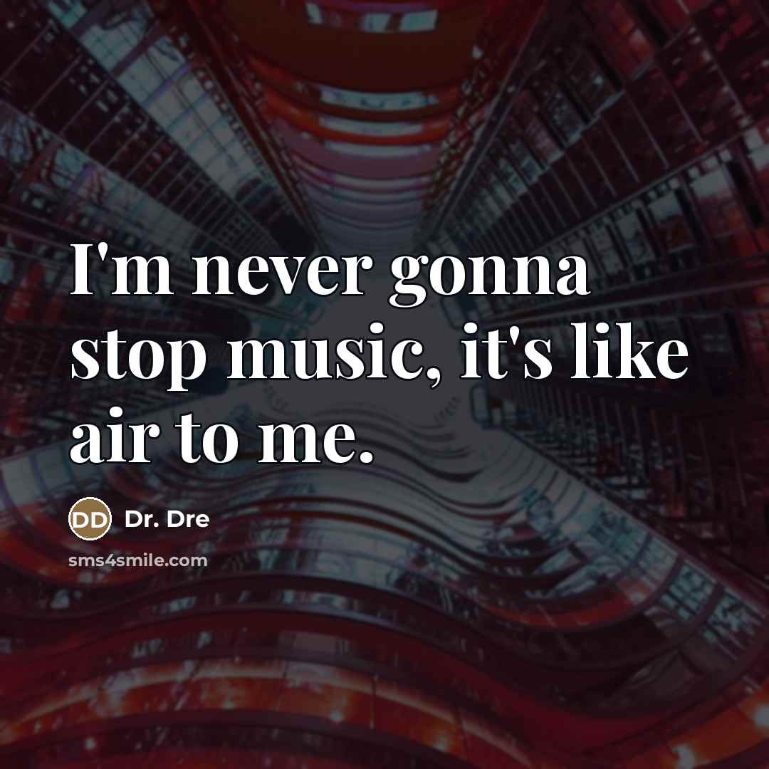 “I'm never gonna stop music, it's like air to me.…” quote by Dr. Dre
