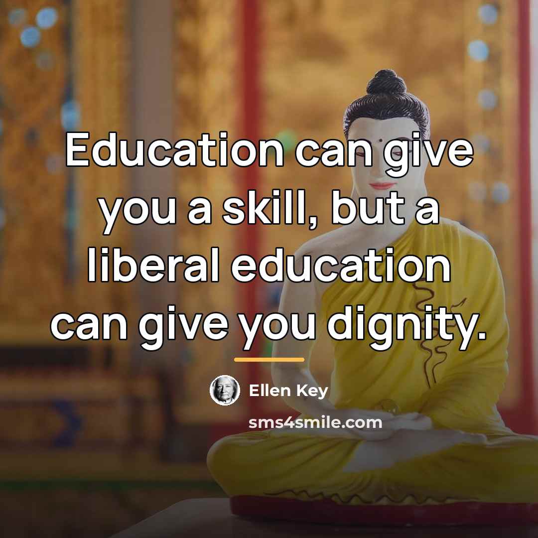 “Education can give you a skill, but a liberal education…” quote by Ellen Key