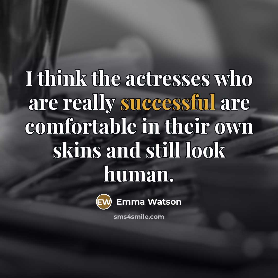“I think the actresses who are really successful are comfortable…” quote by Emma Watson