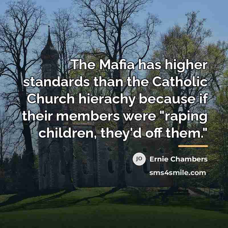 “The Mafia has higher standards than the Catholic Church hierachy…” quote by Ernie Chambers
