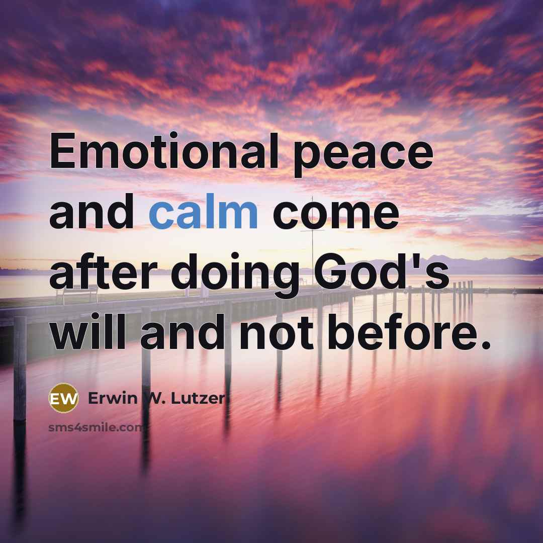 “Emotional peace and calm come after doing God's will and…” quote by Erwin W. Lutzer