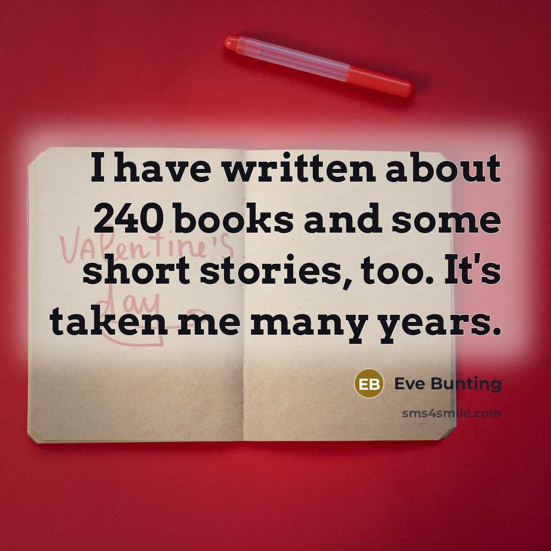 “I have written about 240 books and some short stories,…” quote by Eve Bunting