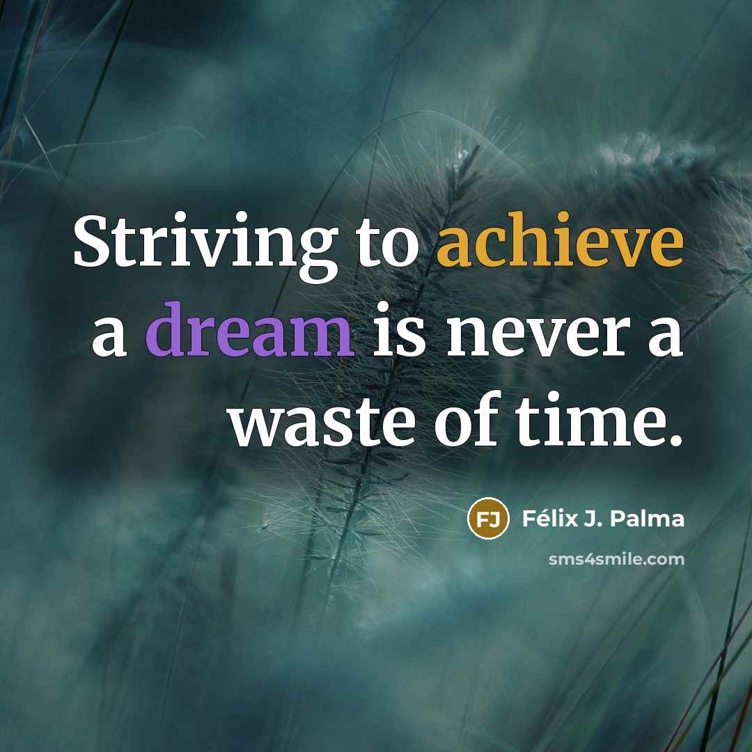 “Striving to achieve a dream is never a waste of…” quote by Félix J. Palma