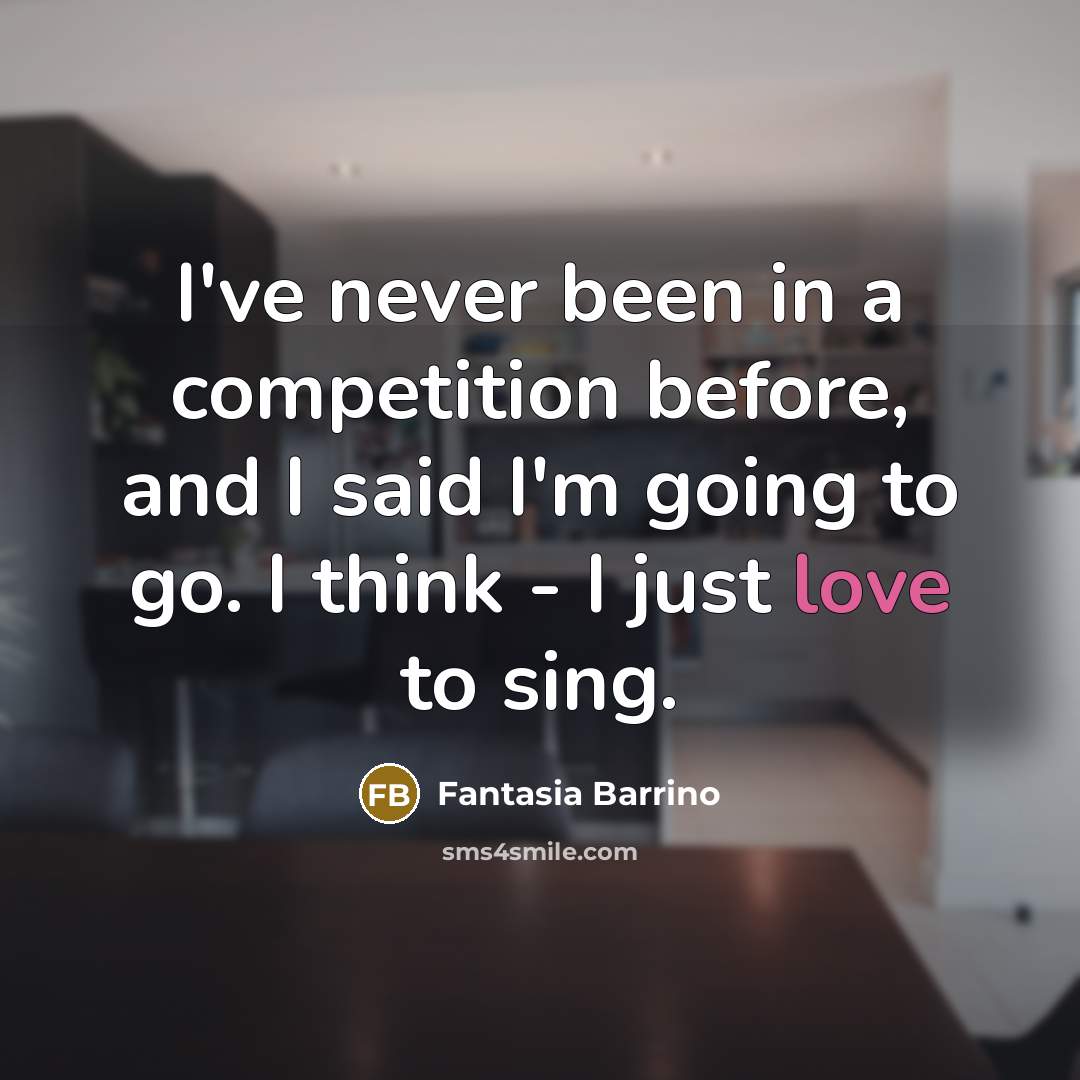 “I've never been in a competition before, and I said…” quote by Fantasia Barrino