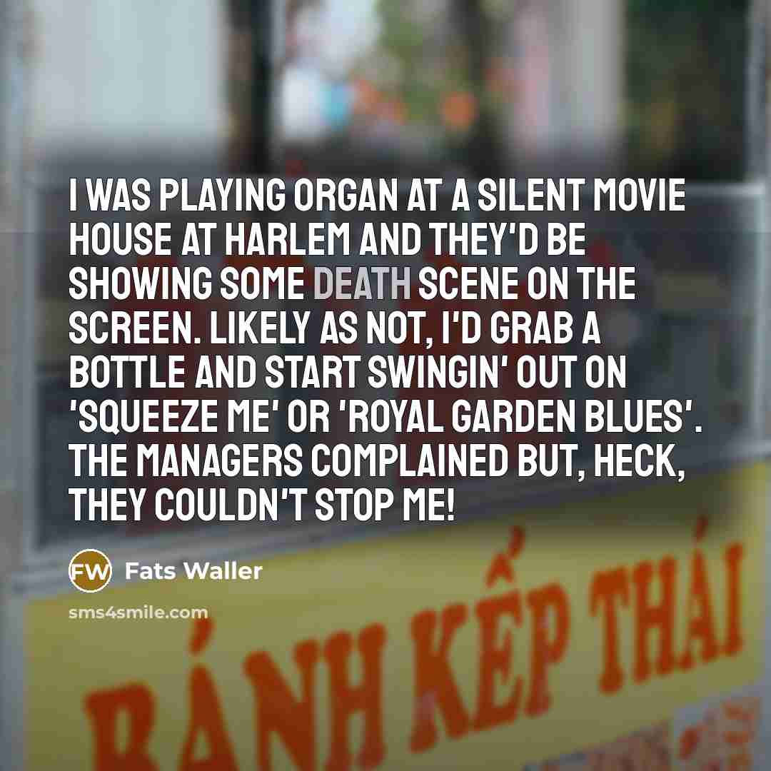 “I was playing organ at a silent movie house at…” quote by Fats Waller