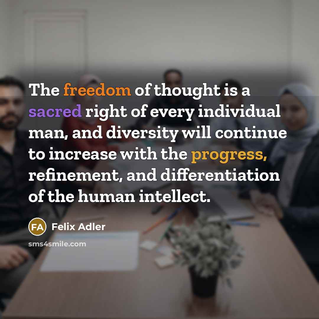 “The freedom of thought is a sacred right of every…” quote by Felix Adler