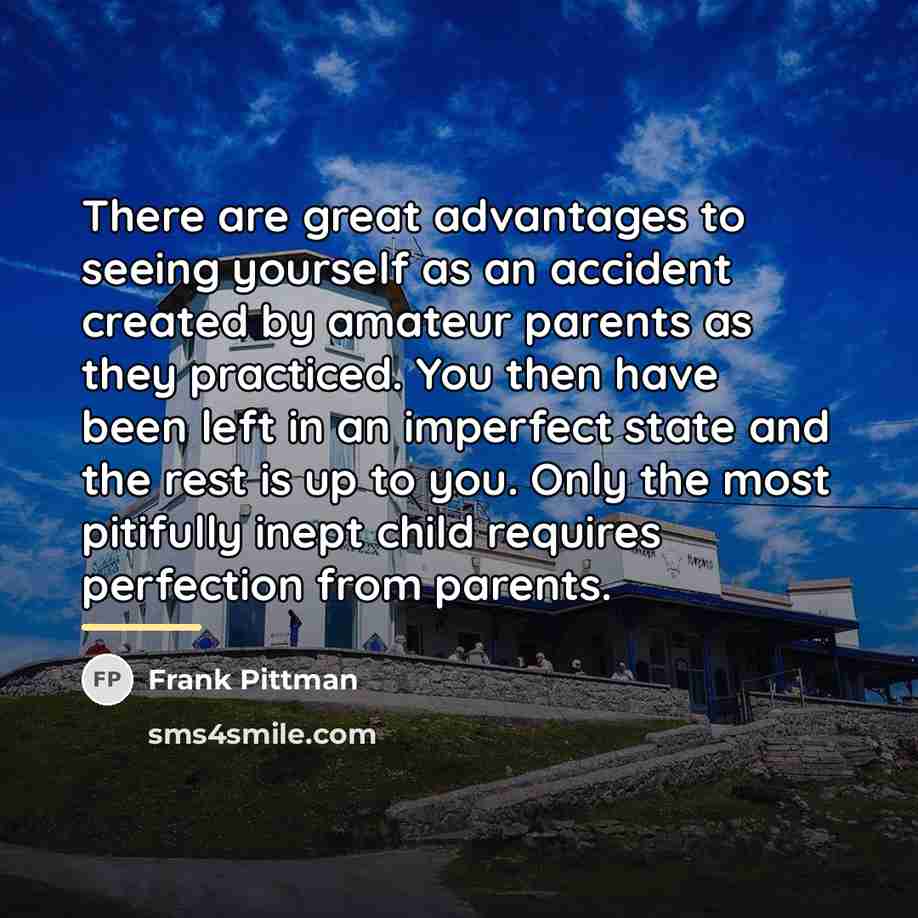 “There are great advantages to seeing yourself as an accident…” quote by Frank Pittman