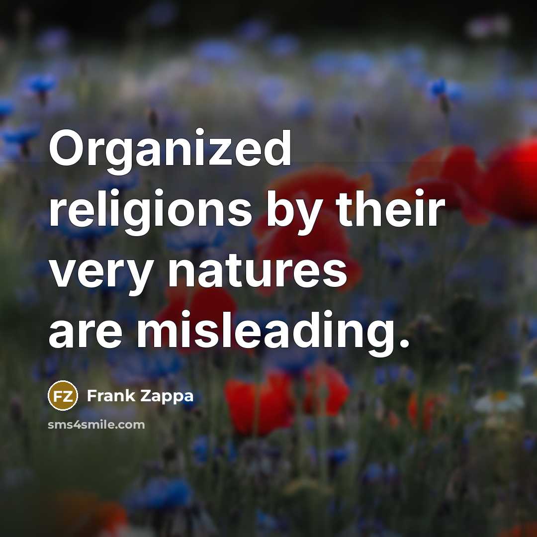 “Organized religions by their very natures are misleading.…” quote by Frank Zappa