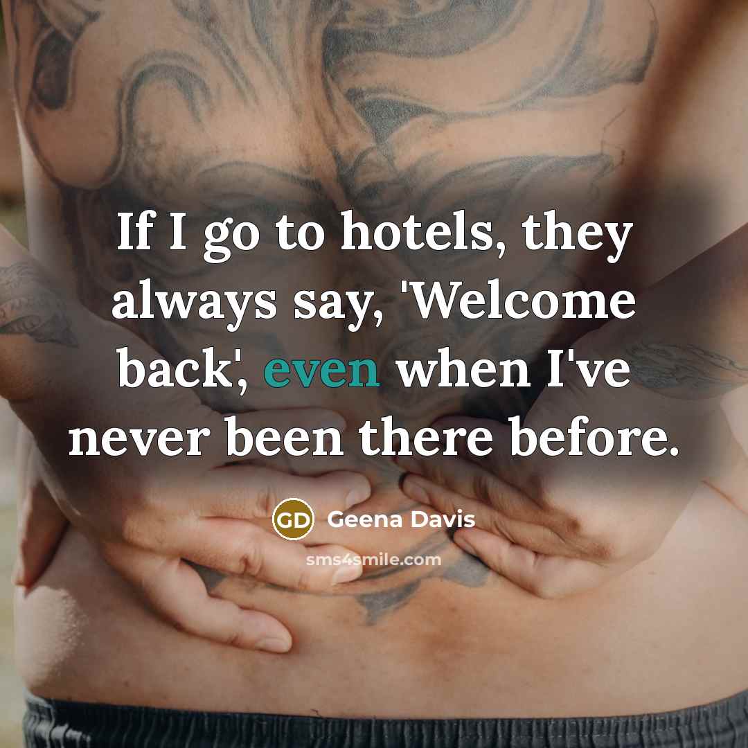 “If I go to hotels, they always say, 'Welcome back',…” quote by Geena Davis