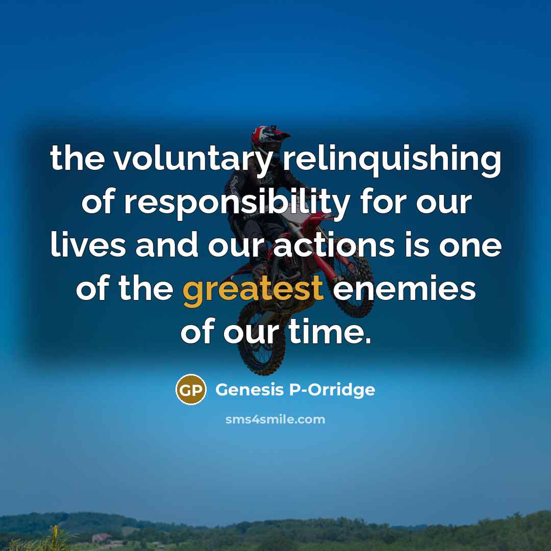 “the voluntary relinquishing of responsibility for our lives and our…” quote by Genesis P-Orridge