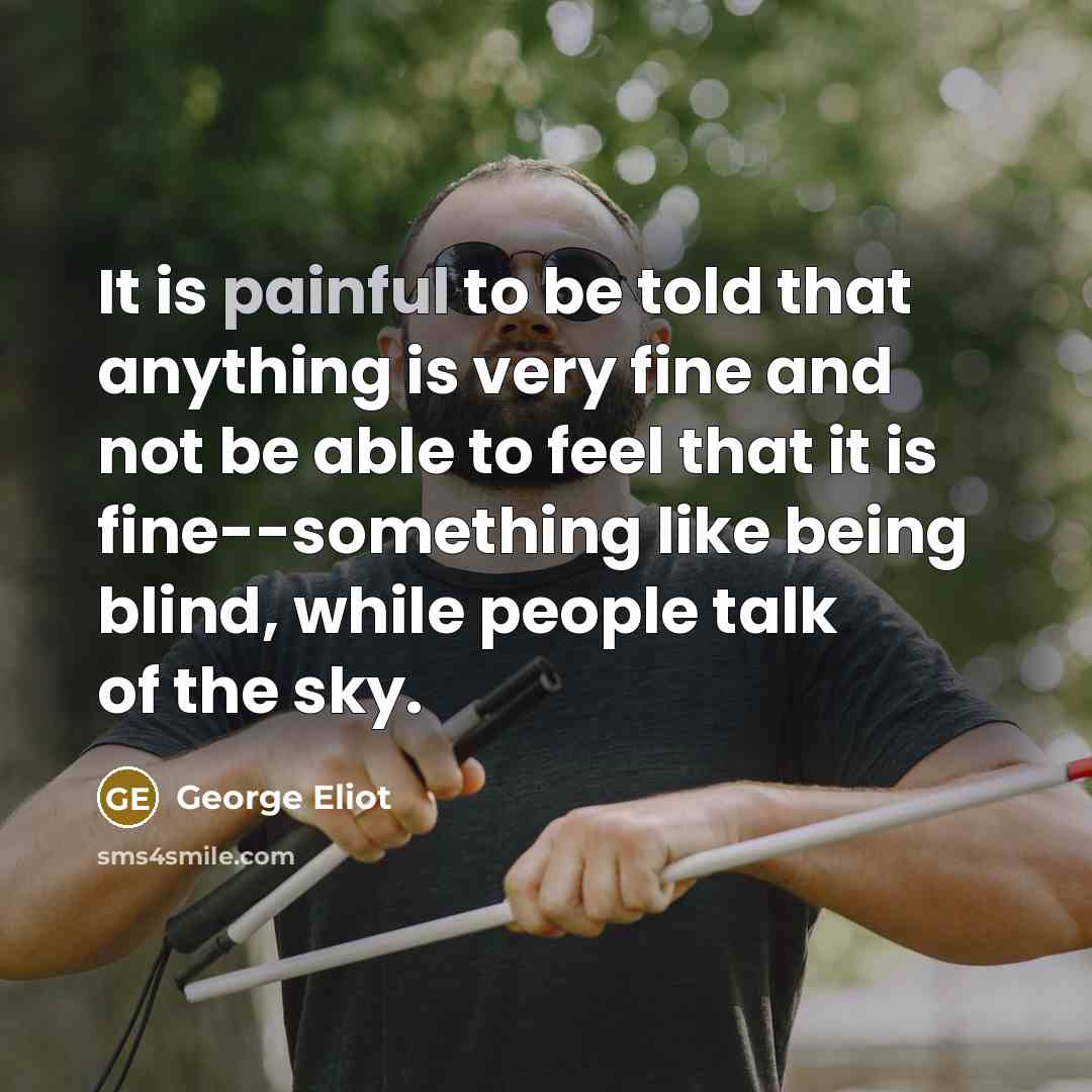 “It is painful to be told that anything is very…” quote by George Eliot