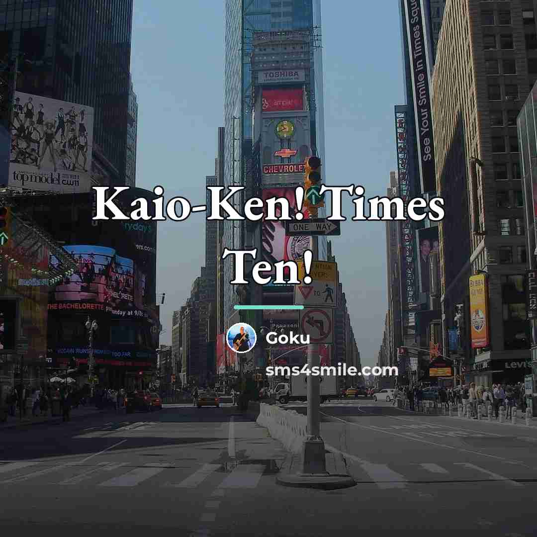 “Kaio-Ken! Times Ten!…” quote by Goku