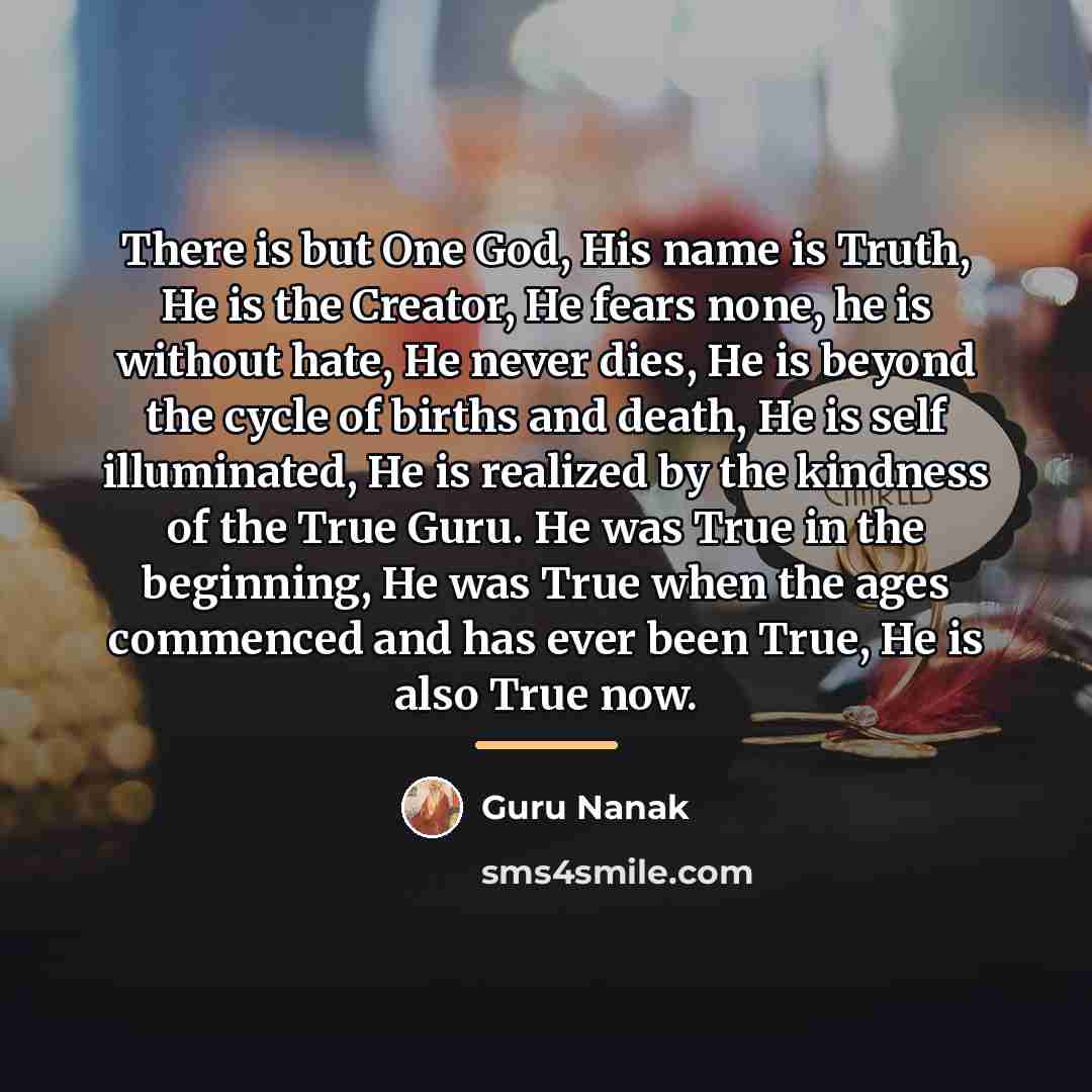 “There is but One God, His name is Truth, He…” quote by Guru Nanak