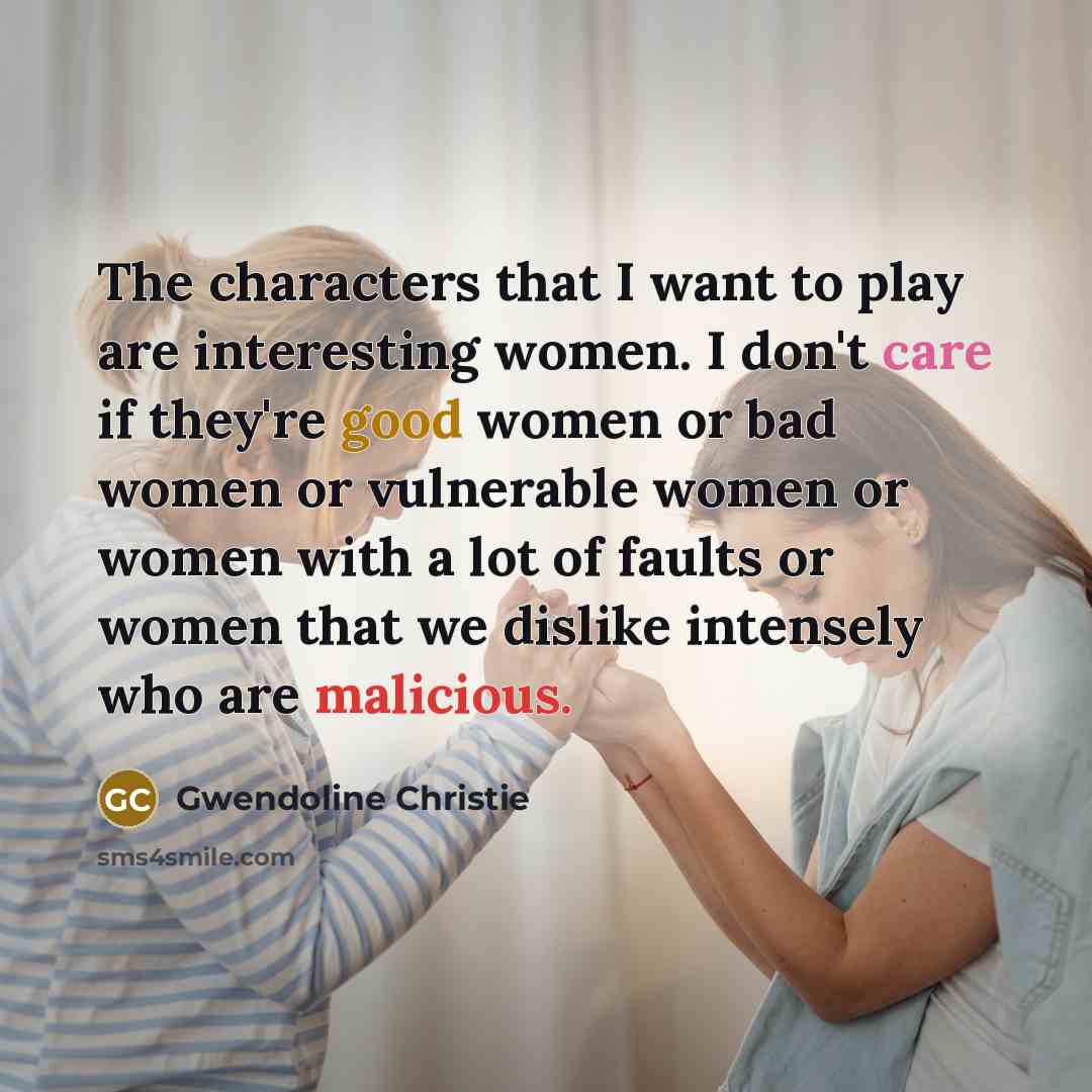 “The characters that I want to play are interesting women.…” quote by Gwendoline Christie
