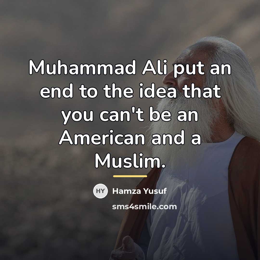 “Muhammad Ali put an end to the idea that you…” quote by Hamza Yusuf