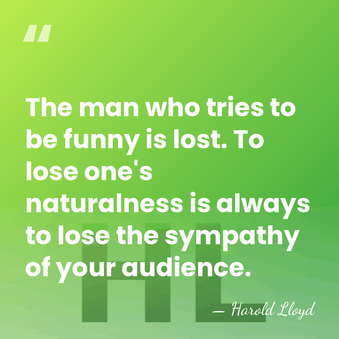 The man who tries to be funny is lost. To lose one's&hellip; - Harold Lloyd