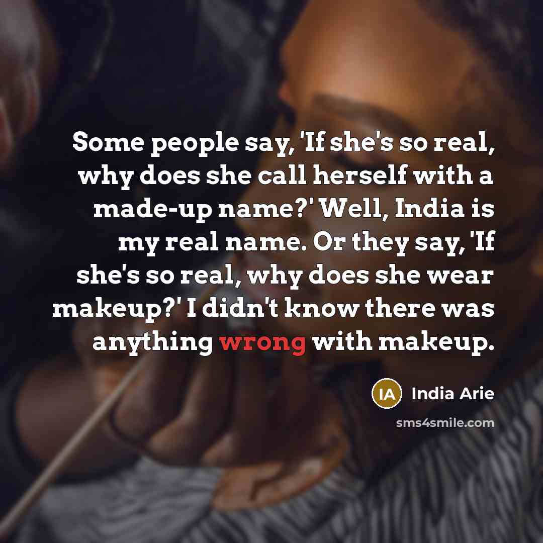 “Some people say, 'If she's so real, why does she…” quote by India Arie