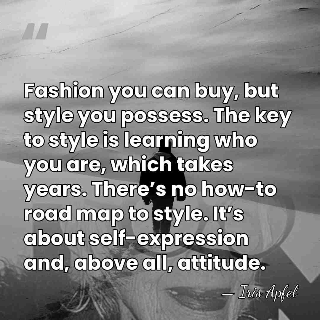 Fashion you can buy, but style you possess. The key to style&hellip; - Iris Apfel