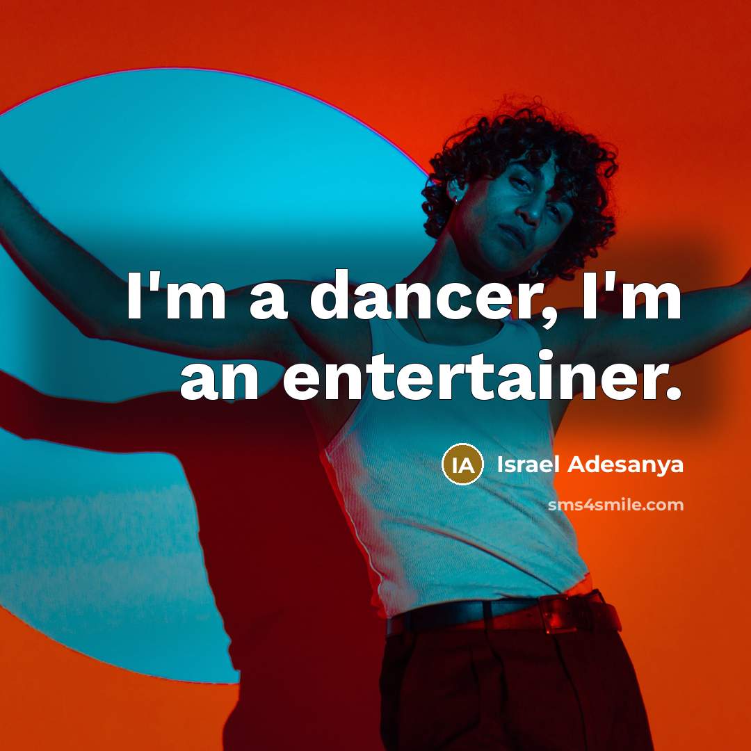 “I'm a dancer, I'm an entertainer.…” quote by Israel Adesanya
