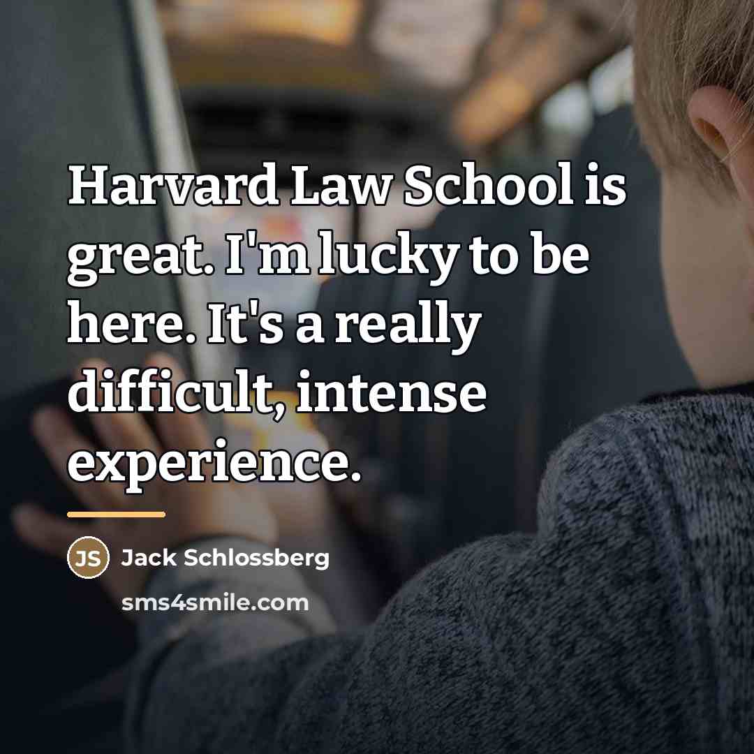“Harvard Law School is great. I'm lucky to be here.…” quote by Jack Schlossberg