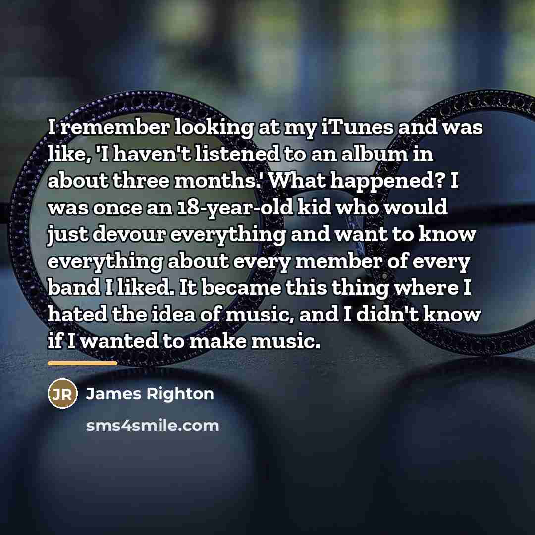 “I remember looking at my iTunes and was like, 'I…” quote by James Righton