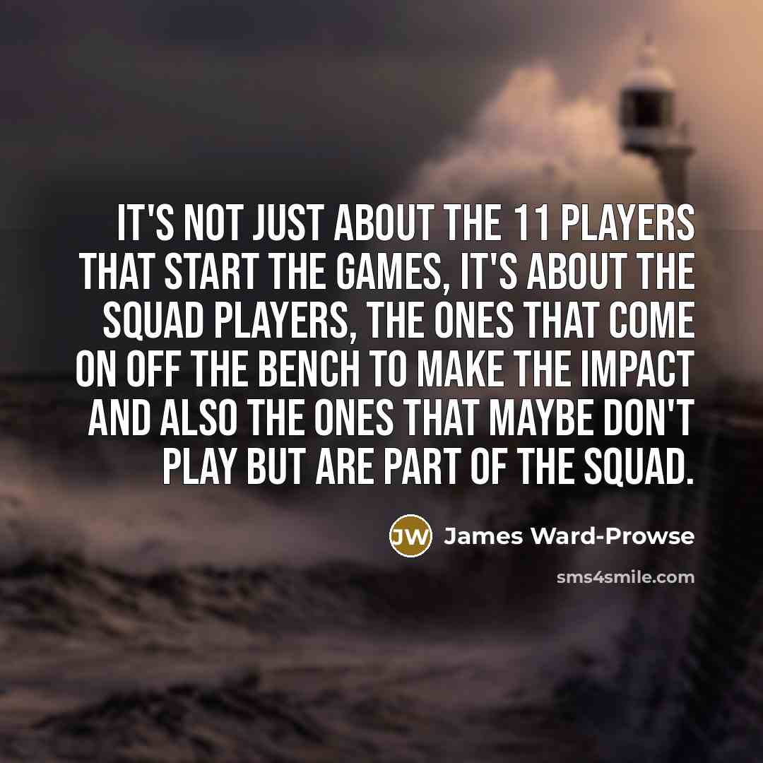 “It's not just about the 11 players that start the…” quote by James Ward-Prowse