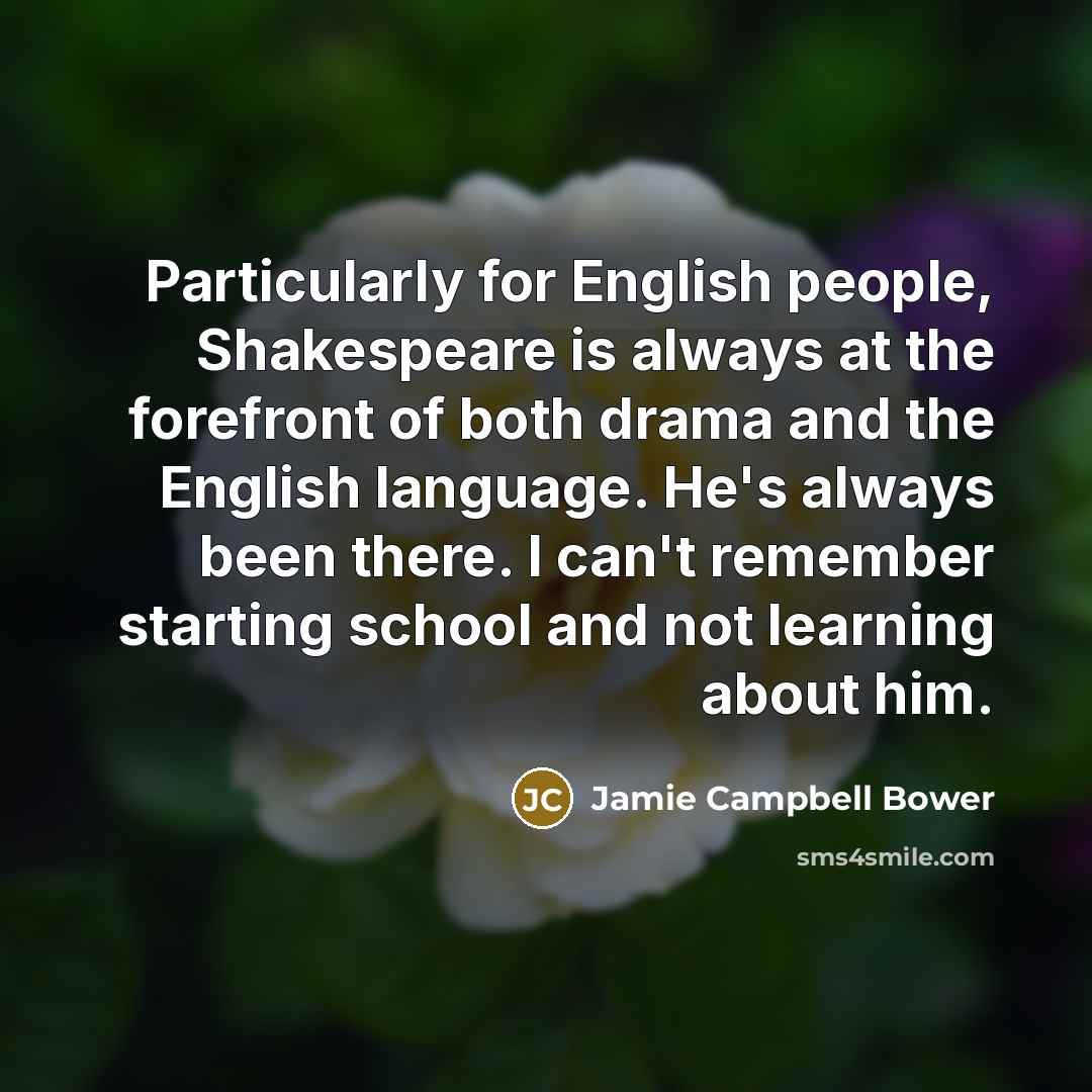“Particularly for English people, Shakespeare is always at the forefront…” quote by Jamie Campbell Bower