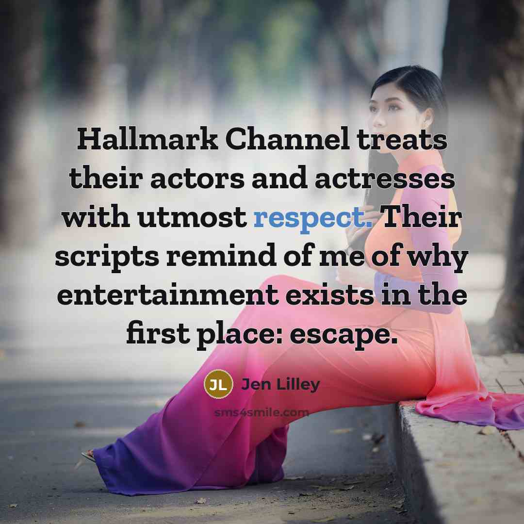 “Hallmark Channel treats their actors and actresses with utmost respect.…” quote by Jen Lilley