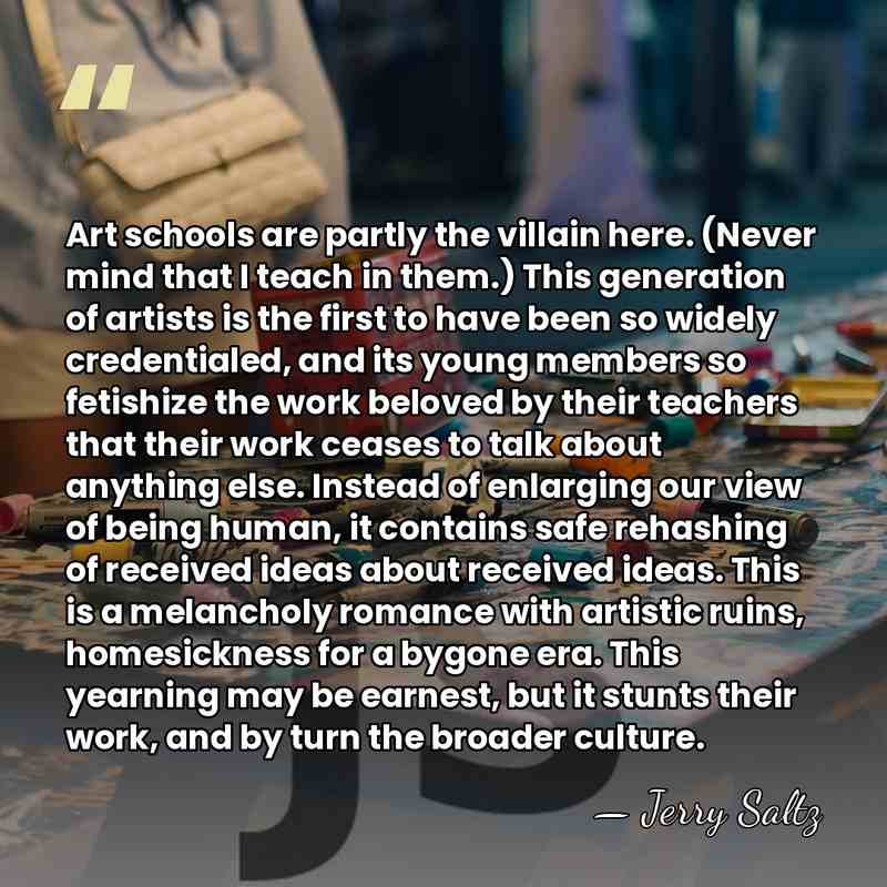 Art schools are partly the villain here. (Never mind that I teach&hellip; - Jerry Saltz