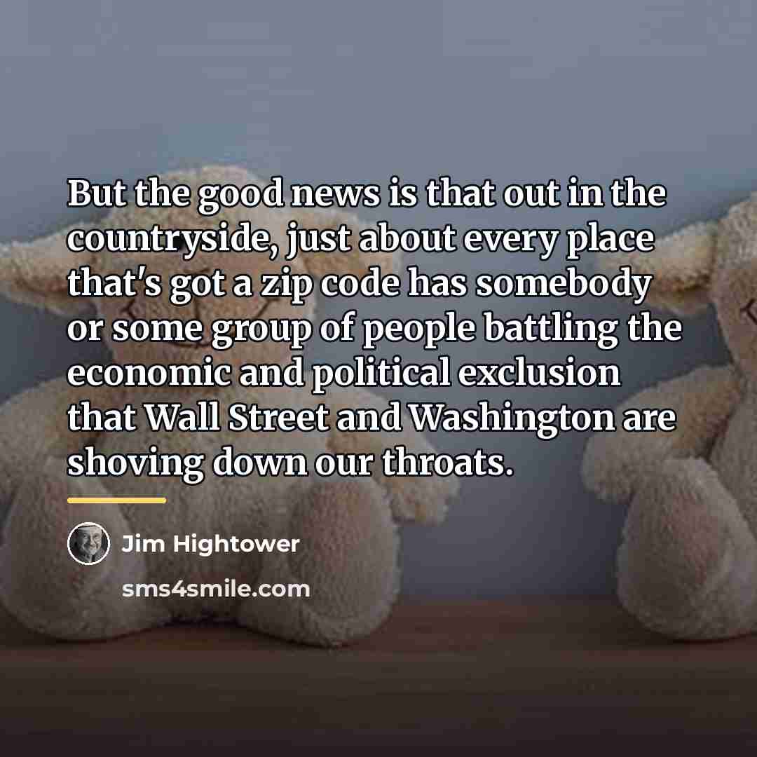 “But the good news is that out in the countryside,…” quote by Jim Hightower