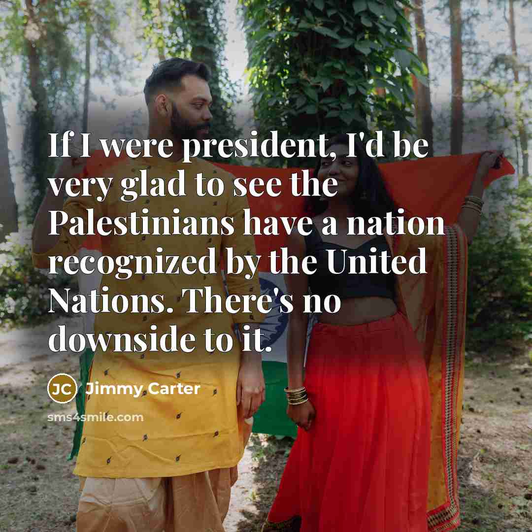 “If I were president, I'd be very glad to see…” quote by Jimmy Carter