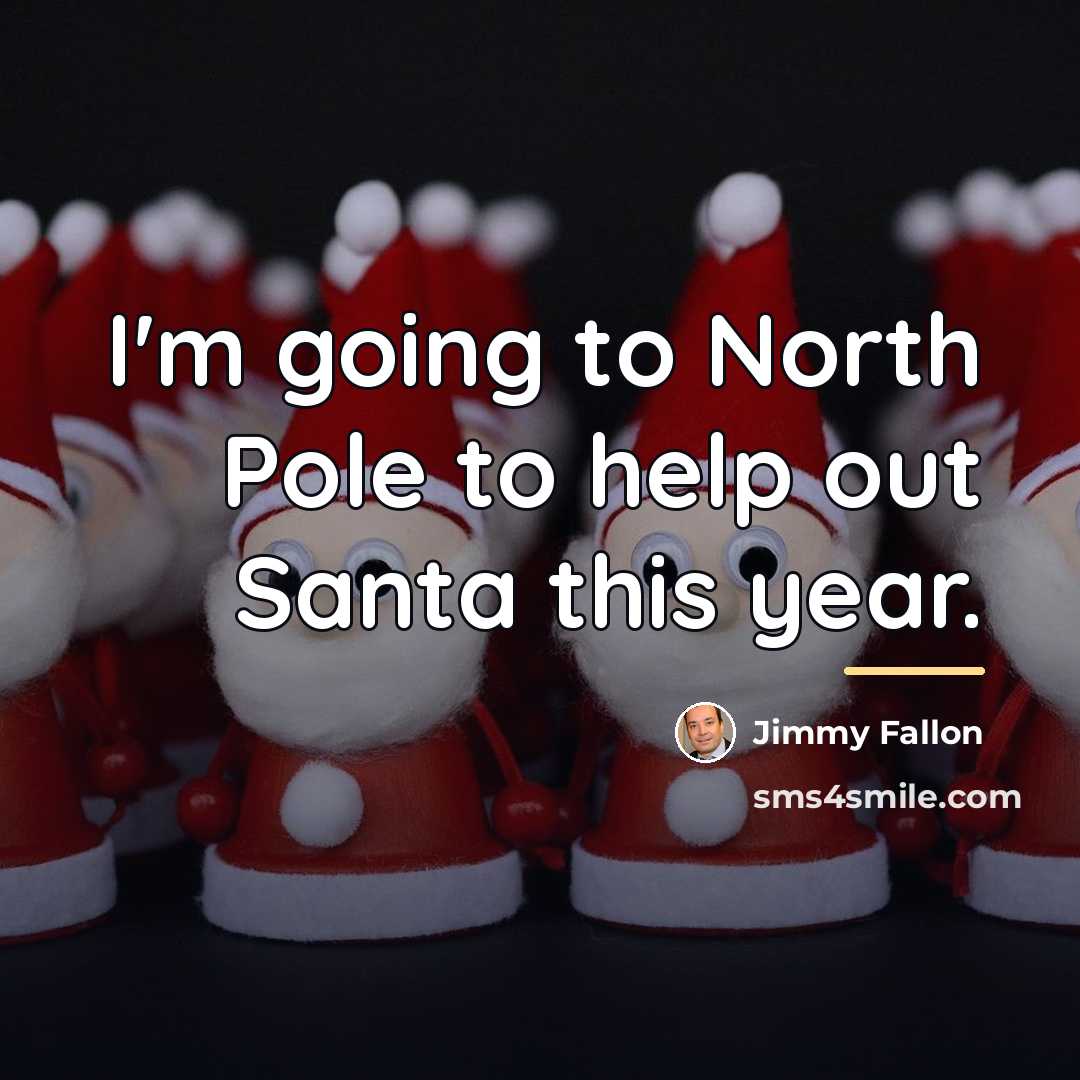 “I'm going to North Pole to help out Santa this…” quote by Jimmy Fallon