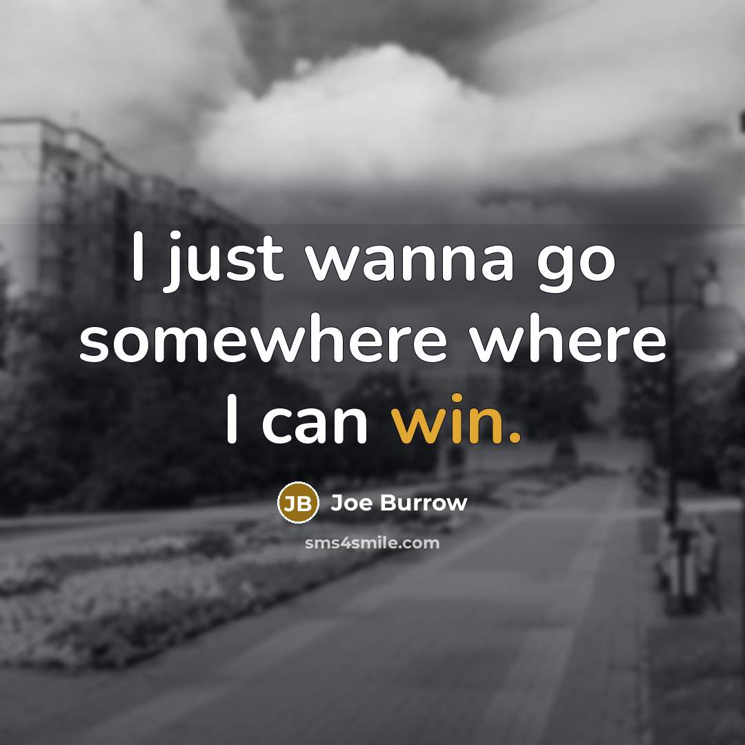 “I just wanna go somewhere where I can win.…” quote by Joe Burrow