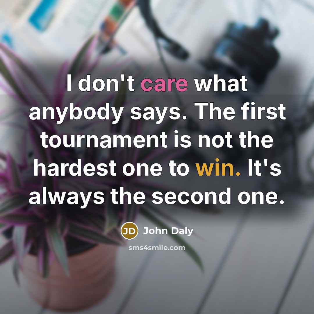 “I don't care what anybody says. The first tournament is…” quote by John Daly