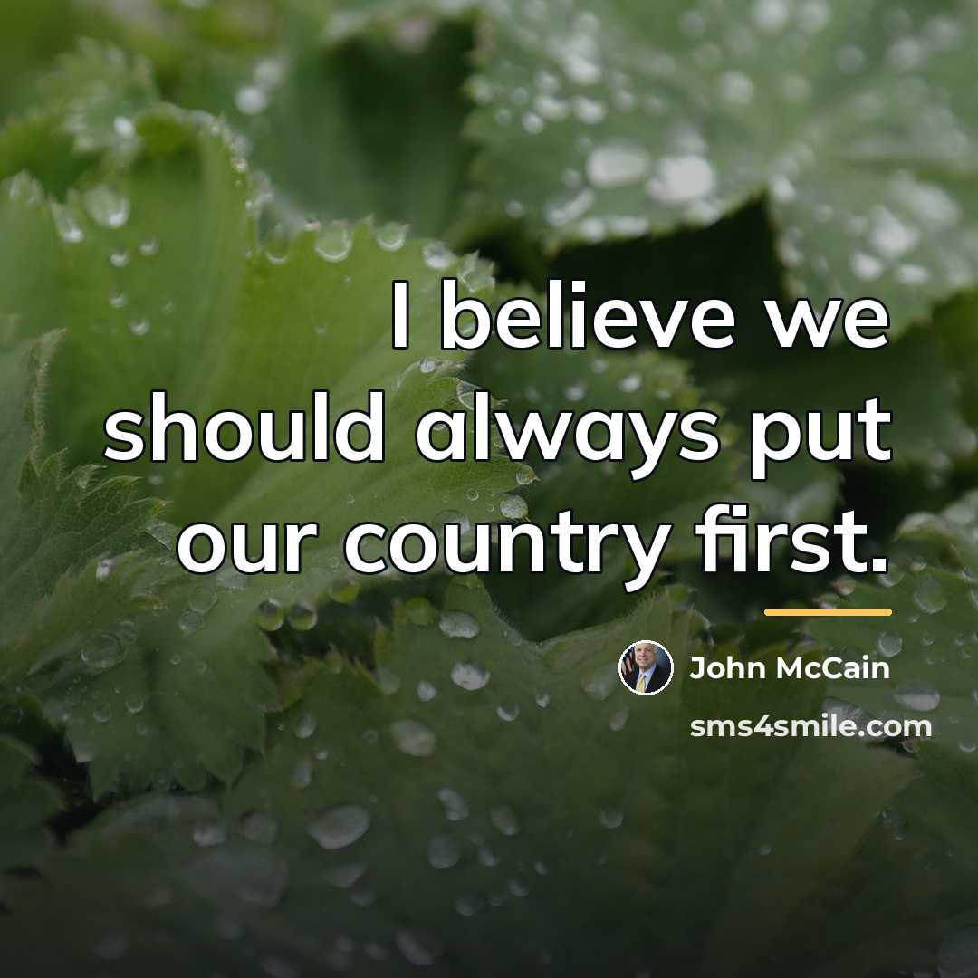 “I believe we should always put our country first.…” quote by John McCain