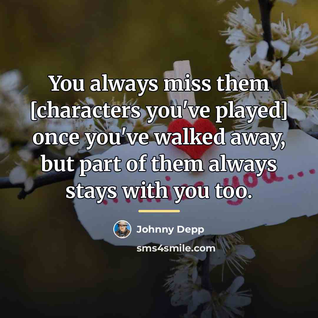 “You always miss them [characters you've played] once you've walked…” quote by Johnny Depp