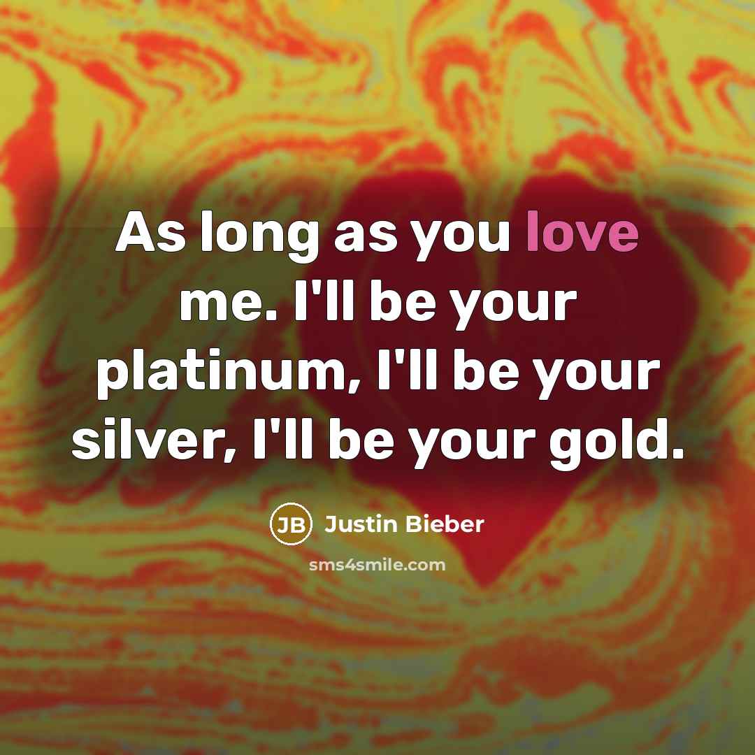 “As long as you love me. I'll be your platinum,…” quote by Justin Bieber