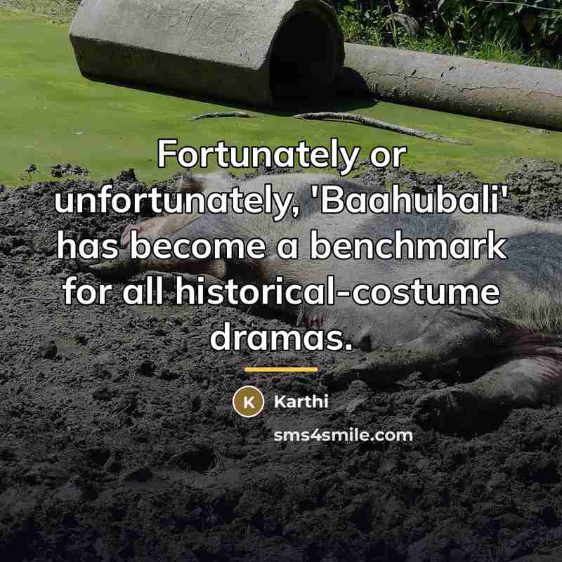 “Fortunately or unfortunately, 'Baahubali' has become a benchmark for all…” quote by Karthi