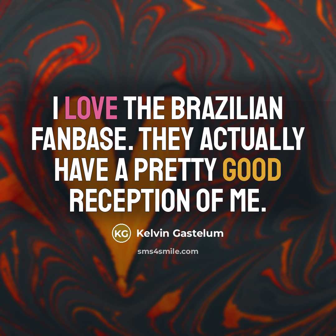 “I love the Brazilian fanbase. They actually have a pretty…” quote by Kelvin Gastelum