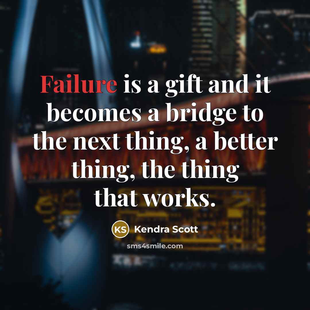 “Failure is a gift and it becomes a bridge to…” quote by Kendra Scott