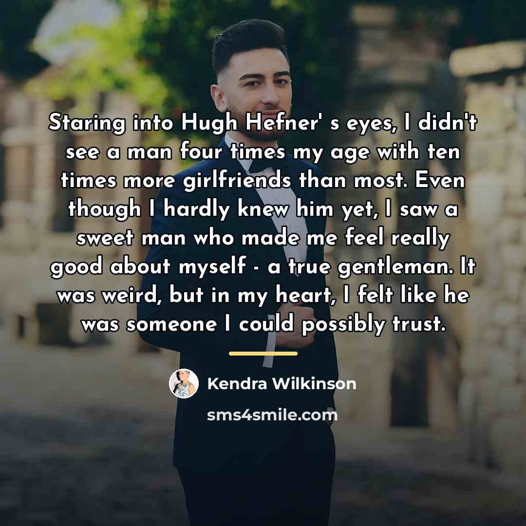 “Staring into Hugh Hefner' s eyes, I didn't see a…” quote by Kendra Wilkinson