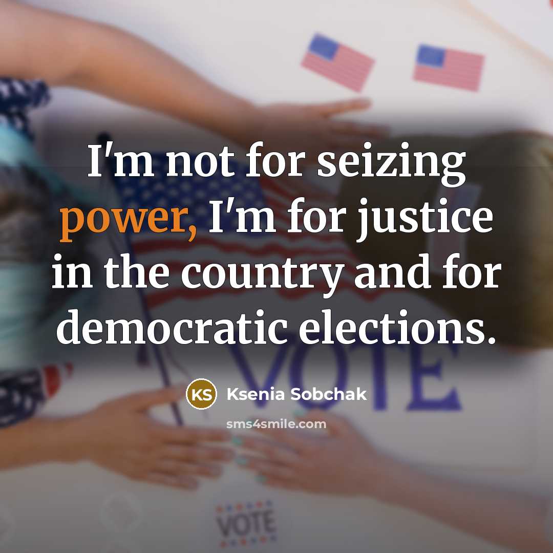“I'm not for seizing power, I'm for justice in the…” quote by Ksenia Sobchak