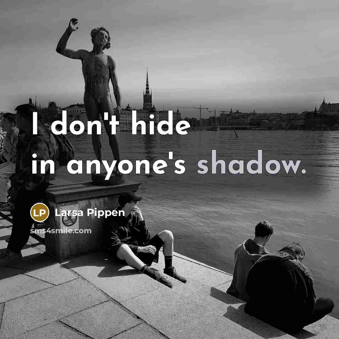 “I don't hide in anyone's shadow.…” quote by Larsa Pippen
