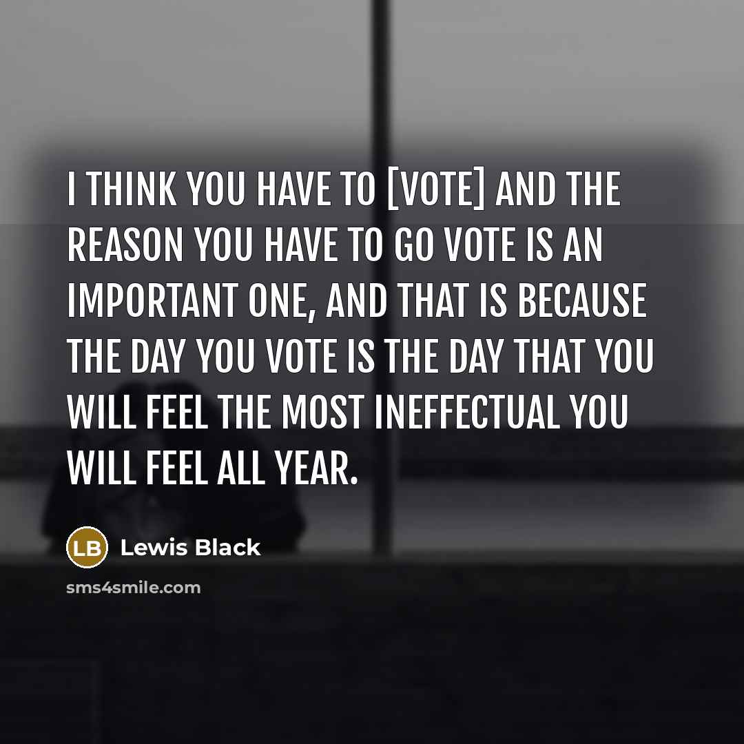 “I think you have to [vote] and the reason you…” quote by Lewis Black