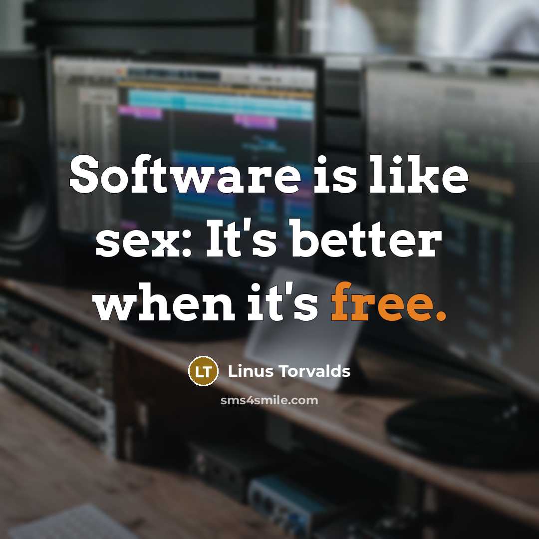 “Software is like sex: It's better when it's free.…” quote by Linus Torvalds