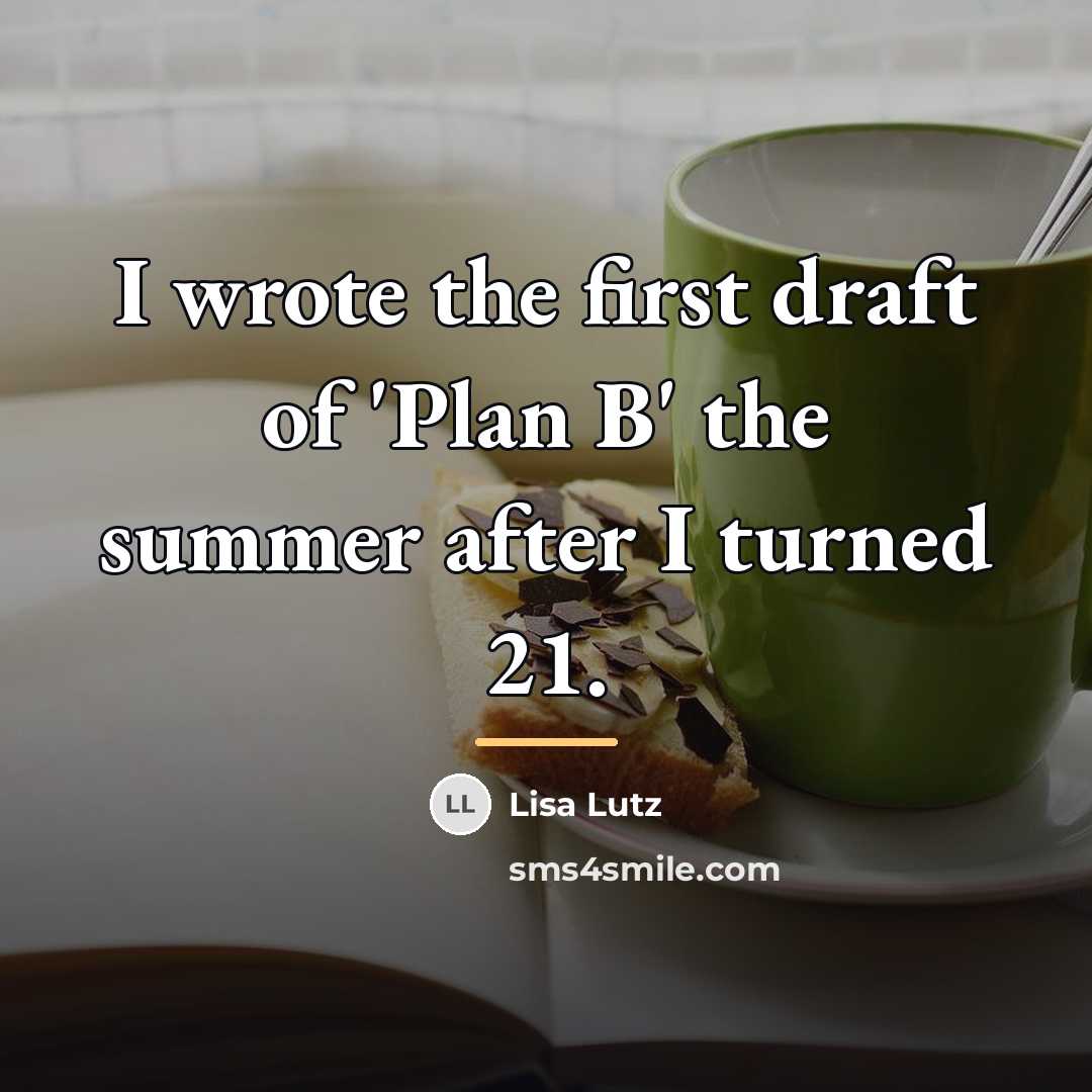 “I wrote the first draft of 'Plan B' the summer…” quote by Lisa Lutz