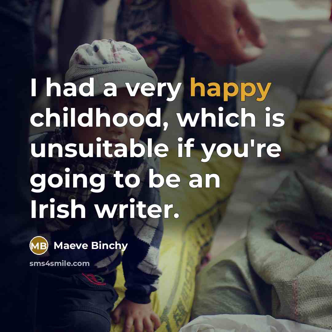“I had a very happy childhood, which is unsuitable if…” quote by Maeve Binchy
