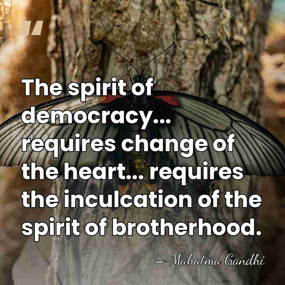 The spirit of democracy... requires change of the heart... requires the inculcation&hellip; - Mahatma Gandhi